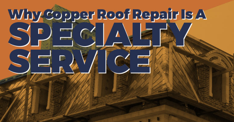 Why Copper Roof Repair Is A Specialty Service