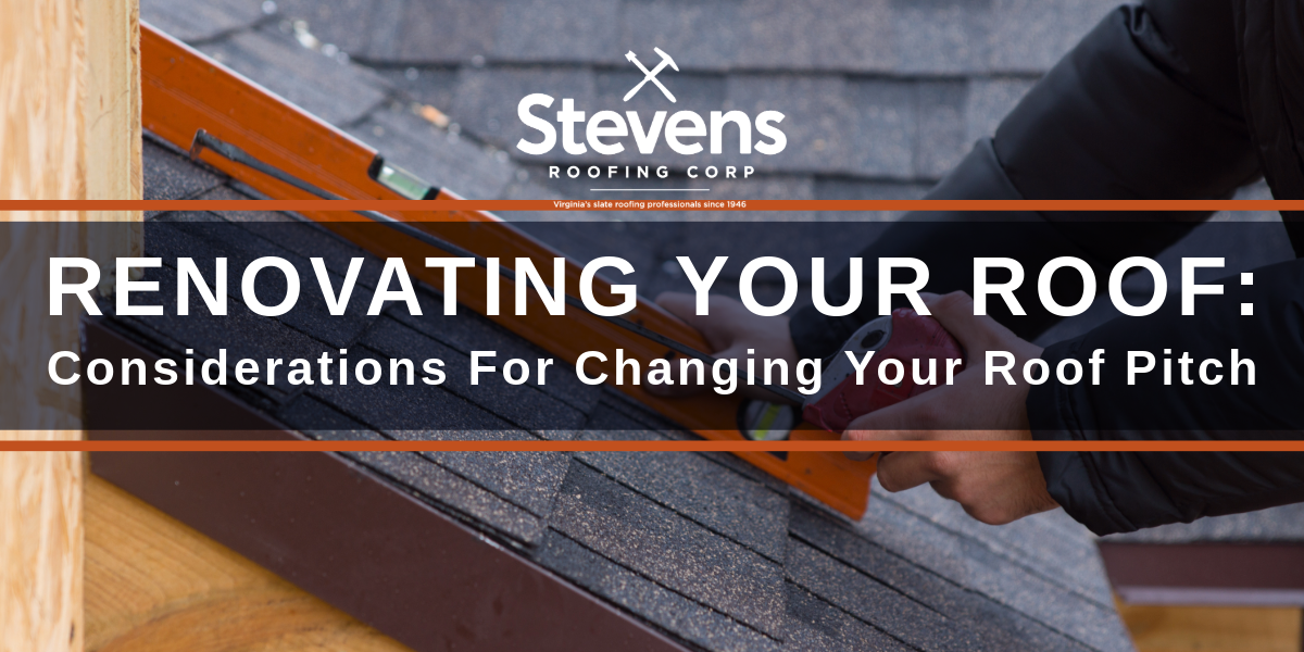 Stevens Roofing: Renovating Your Roof: Considerations For Changing Your Roof Pitch