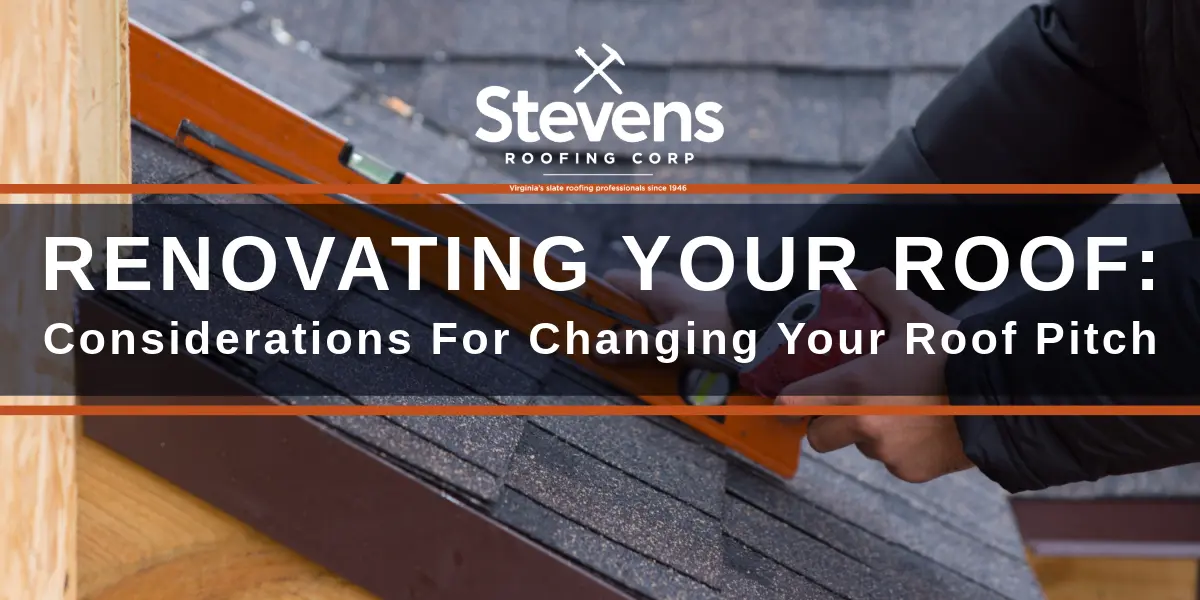 Stevens Roofing Blog Renovating Your Roof: Considerations For Changing Your Roof Pitch